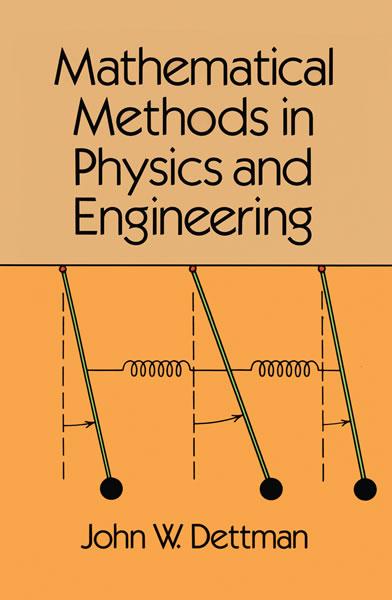 Mathematical Methods in Physics and Engineering by John W. Dettman