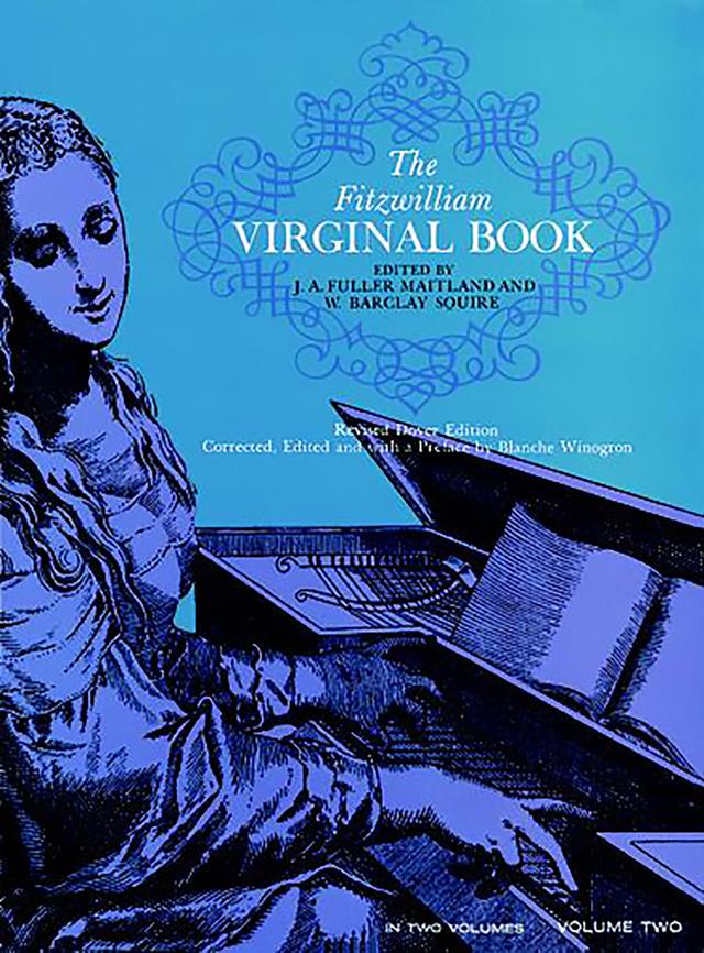 The Fitzwilliam Virginal Book, Volume Two by J. Fuller Maitland, W. B. Squire