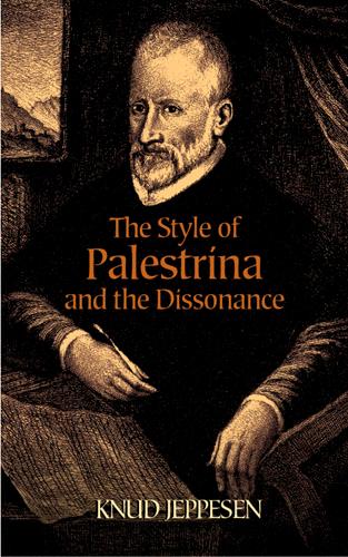 The Style of Palestrina and the Dissonance by Knud Jeppesen