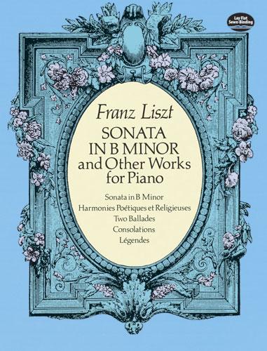 Sonata in B Minor and Other Works for Piano by Franz Liszt