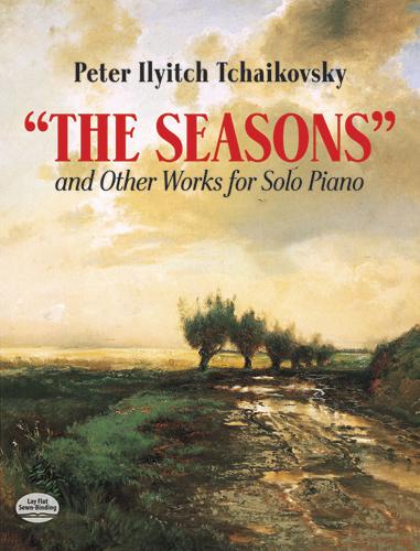 The Seasons and Other Works for Solo Piano by Peter Ilyitch Tchaikovsky