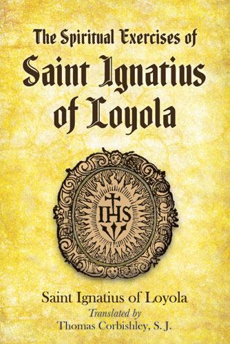 The Spiritual Exercises of Saint Ignatius of Loyola by Saint Ignatius of Loyola, Thomas Corbishley