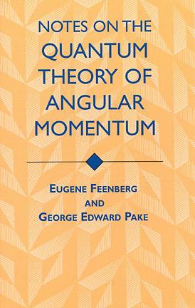 Notes on the Quantum Theory of Angular Momentum by Eugene Feenberg, George Edward Pake