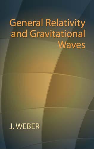 General Relativity and Gravitational Waves by J. Weber