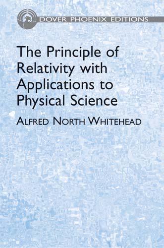 The Principle of Relativity with Applications to Physical Science by Alfred North Whitehead