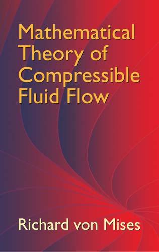 Mathematical Theory of Compressible Fluid Flow by Richard von Mises