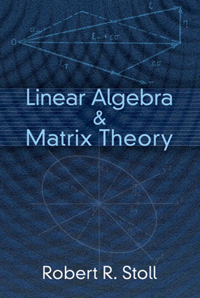 Linear Algebra and Matrix Theory by Robert R. Stoll