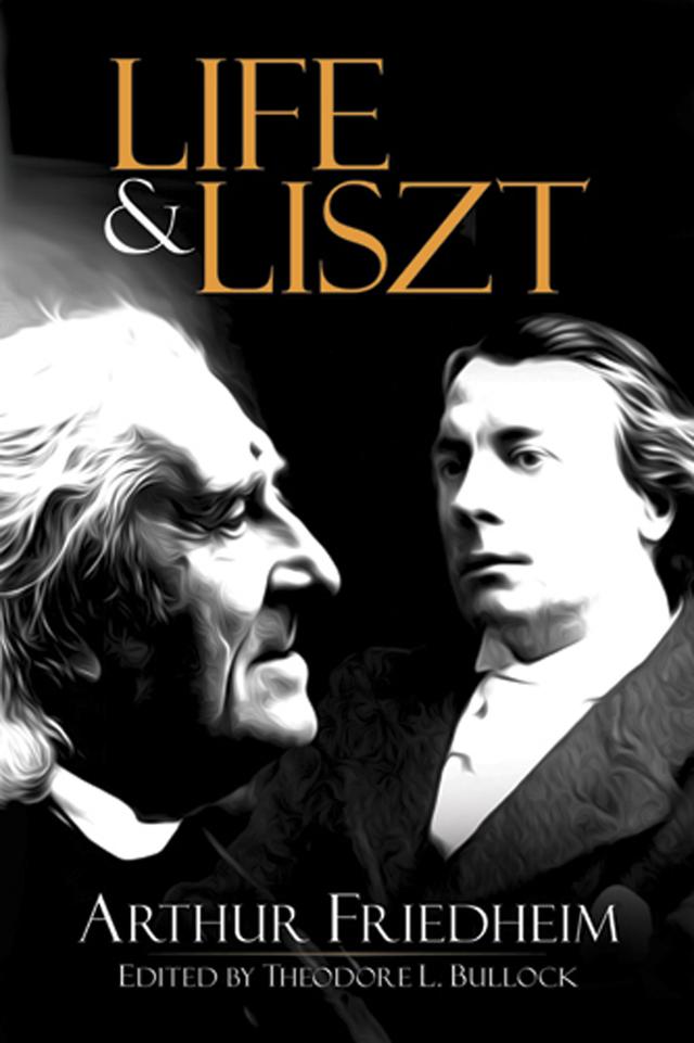 Life and Liszt by Arthur Friedheim, Theodore L. Bullock