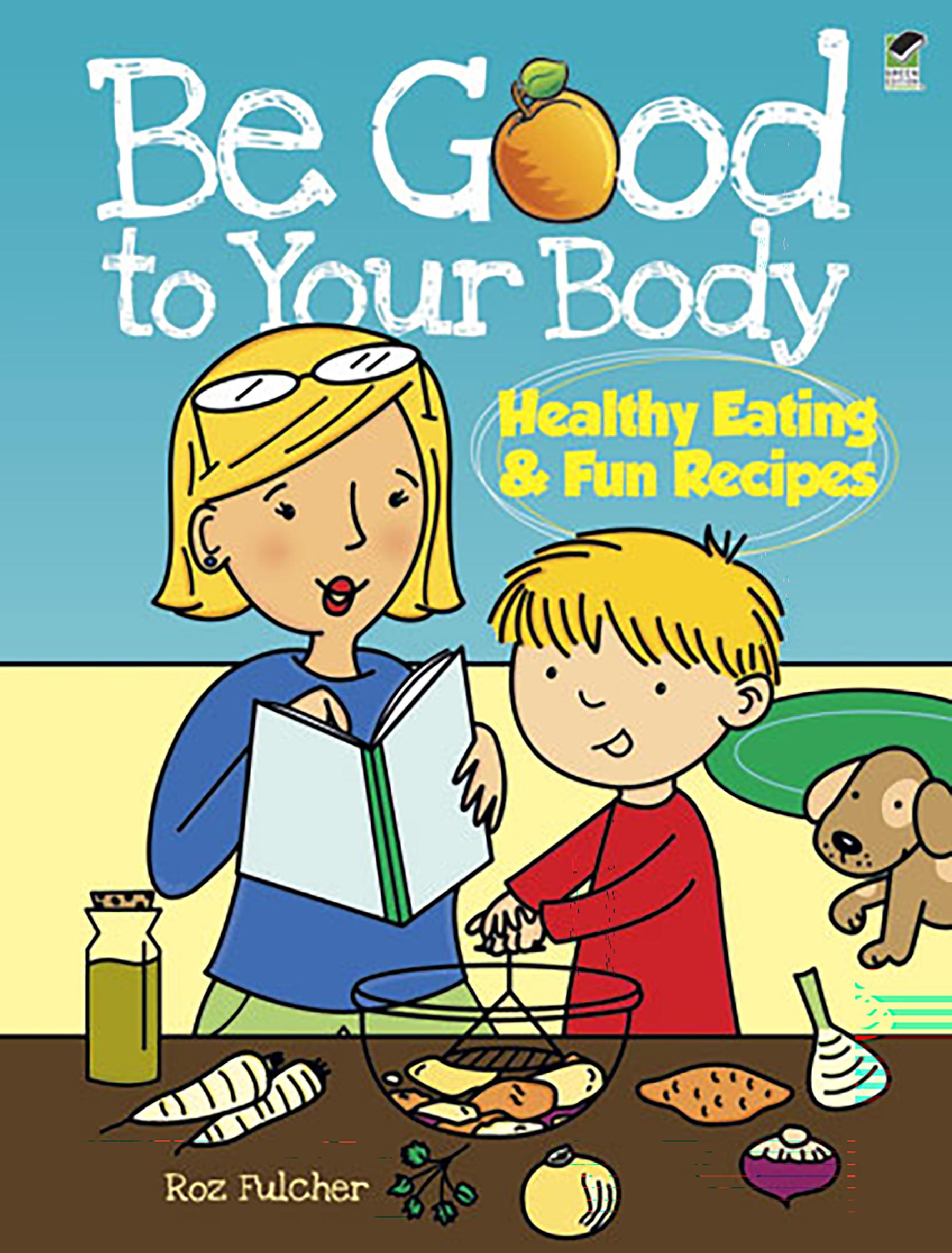Be Good to Your Body--Healthy Eating and Fun Recipes Coloring Book