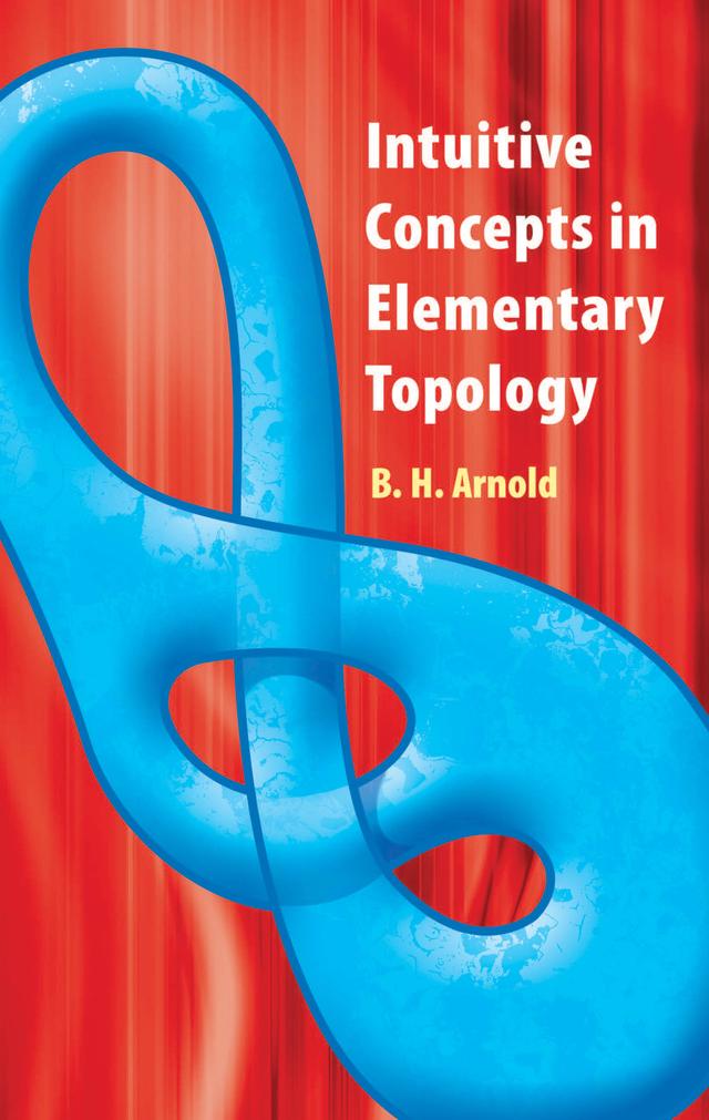 Intuitive Concepts in Elementary Topology by B.H. Arnold
