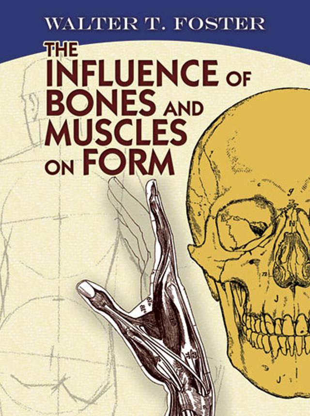 The Influence of Bones and Muscles on Form by Walter T. Foster