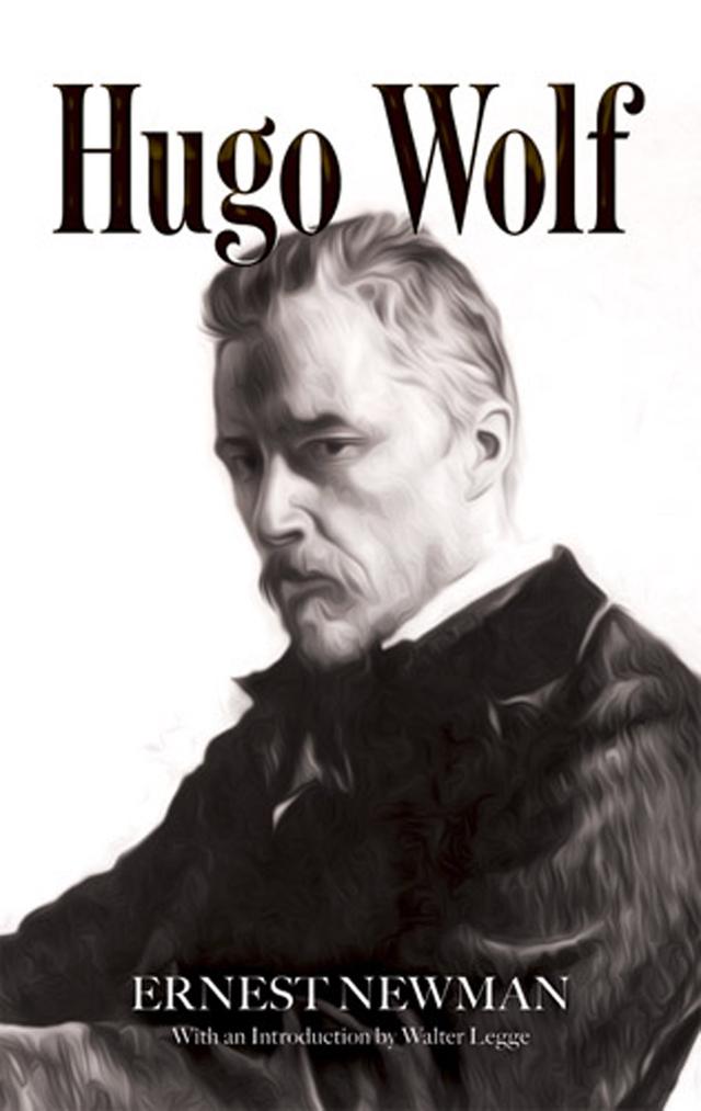 Hugo Wolf by Ernest Newman, Roelof Oostwoud, Walter Legge