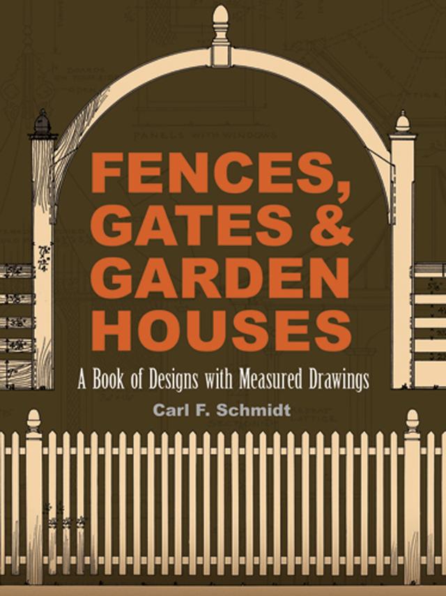 Fences, Gates and Garden Houses by Carl F. Schmidt