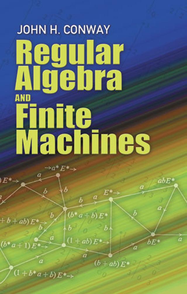 Regular Algebra and Finite Machines by John Horton Conway