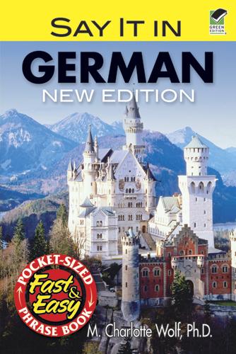 Say It in German by M. Charlotte Wolf, Ph.D.