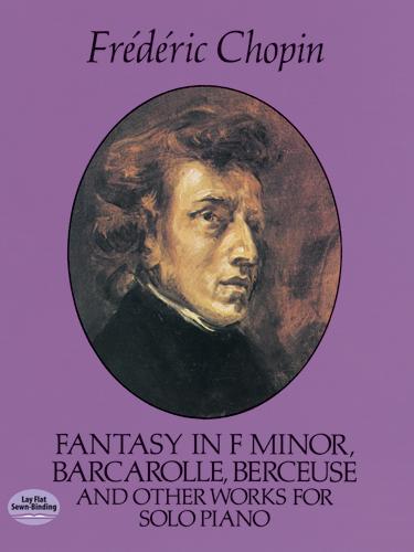 Fantasy in F Minor, Barcarolle, Berceuse and Other Works for Solo Piano by Frédéric Chopin