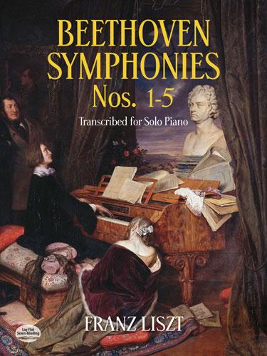 Beethoven Symphonies Nos. 1-5 Transcribed for Solo Piano by Franz Liszt