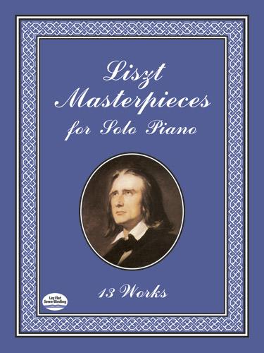 Liszt Masterpieces for Solo Piano by Franz Liszt