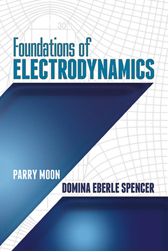 Foundations of Electrodynamics by Domina Eberle Spencer, Parry Moon