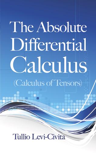 The Absolute Differential Calculus (Calculus of Tensors)