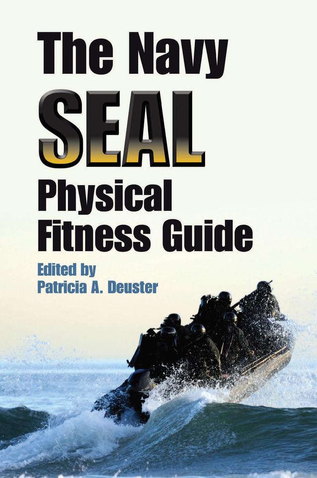 The Navy SEAL Physical Fitness Guide by Patricia A. Deuster