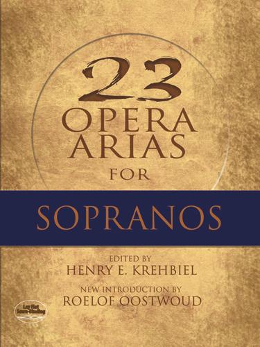 Twenty-Three Opera Arias for Sopranos by Henry Krehbiel, Roelof Oostwoud