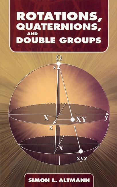 Rotations, Quaternions, and Double Groups by Simon L. Altmann