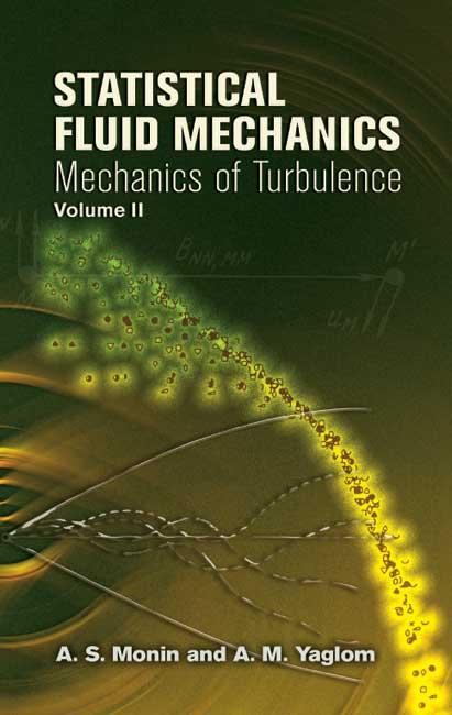 Statistical Fluid Mechanics, Volume II by A. M. Yaglom, A. S. Monin