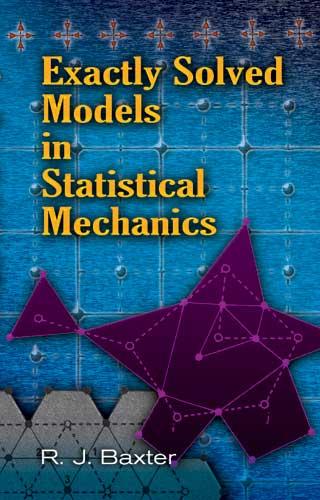 Exactly Solved Models in Statistical Mechanics by Rodney J. Baxter