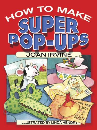 How to Make Super Pop-Ups by Joan Irvine, Linda Hendry