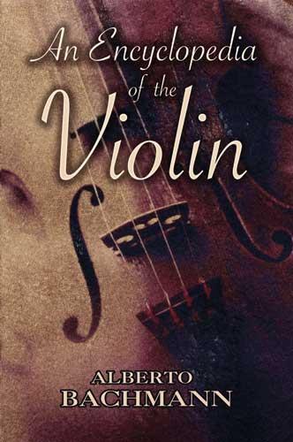 An Encyclopedia of the Violin by Alberto Bachmann