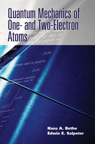 Quantum Mechanics of One- and Two-Electron Atoms by Edwin E. Salpeter, Hans A. Bethe