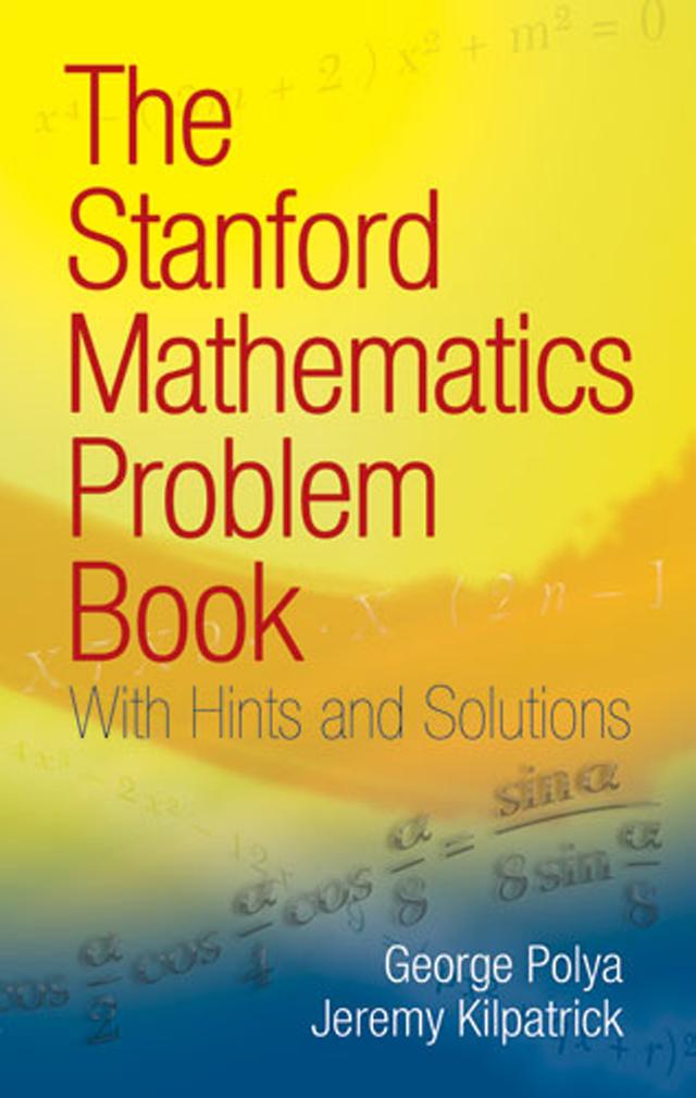 The Stanford Mathematics Problem Book by George Polya, Jeremy Kilpatrick