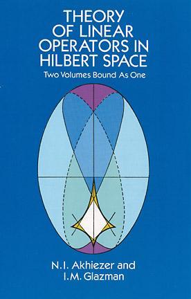 Theory of Linear Operators in Hilbert Space by I. M. Glazman, N. I. Akhiezer