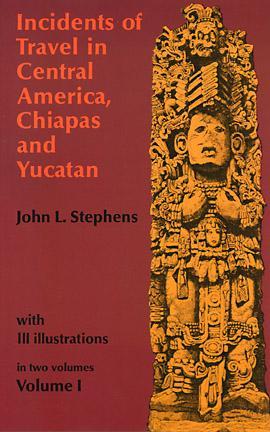 Incidents of Travel in Central America, Chiapas, and Yucatan, Volume I