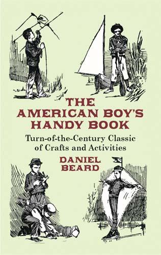 The American Boy's Handy Book by Daniel Beard