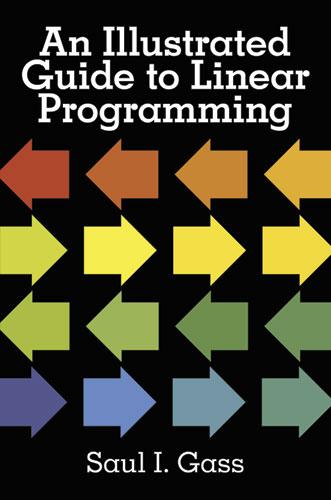 An Illustrated Guide to Linear Programming by Saul I. Gass