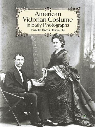 American Victorian Costume in Early Photographs by Priscilla Harris Dalrymple