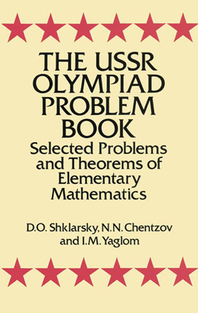 The USSR Olympiad Problem Book by D. O. Shklarsky, I. M. Yaglom, N. N. Chentzov