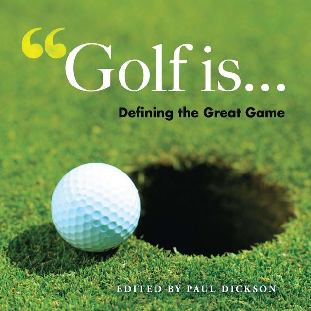 Golf Is . . . by Paul Dickson