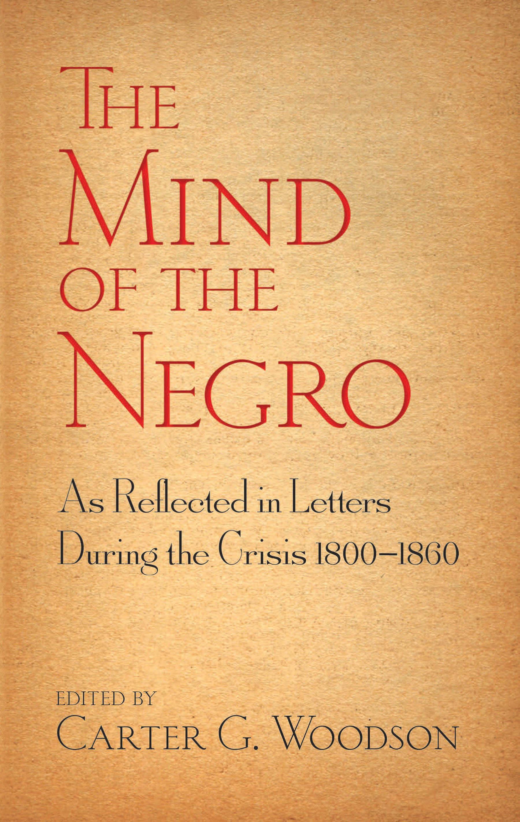 The Mind of the Negro As Reflected in Letters During the Crisis 1800-1860