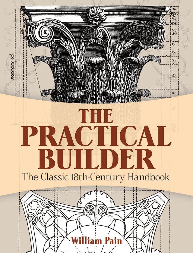The Practical Builder by William Pain