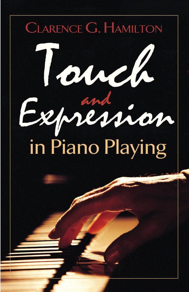 Touch and Expression in Piano Playing by Clarence  G. Hamilton