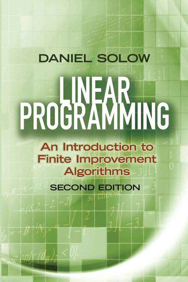 Linear Programming: An Introduction to Finite Improvement Algorithms by Daniel Solow