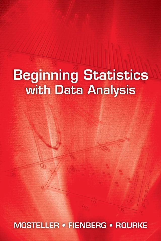 Beginning Statistics with Data Analysis by Frederick Mosteller, Robert E.K. Rourke, Stephen E. Fienberg