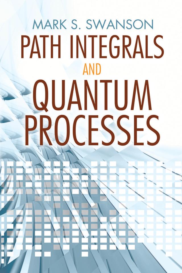 Path Integrals and Quantum Processes by Mark  S. Swanson