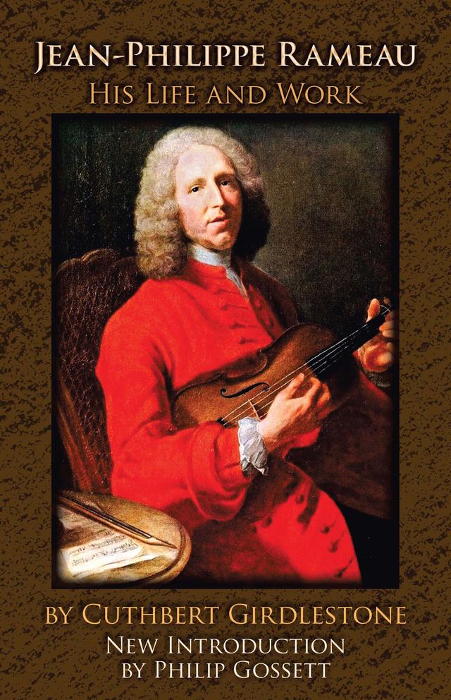 Jean-Philippe Rameau by Cuthbert Girdlestone, Philip Gossett