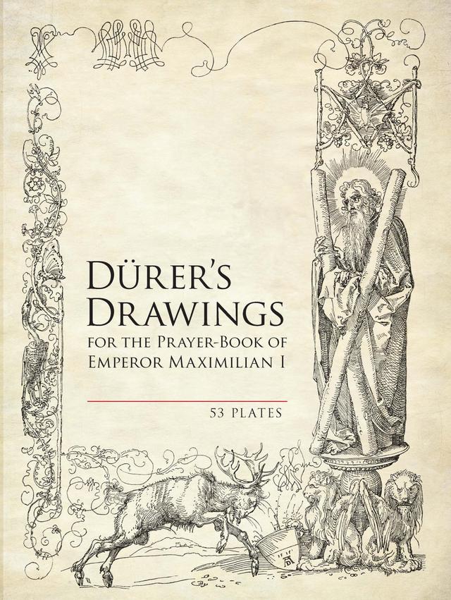 Durer's Drawings for the Prayer-Book of Emperor Maximilian I by Albrecht Durer