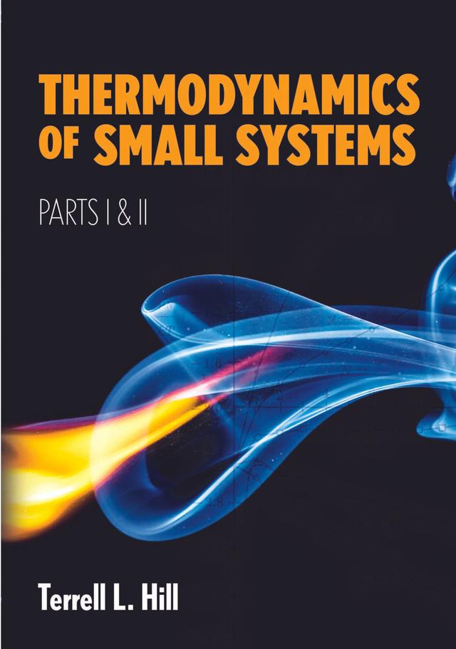 Thermodynamics of Small Systems, Parts I & II by Terrell L. Hill
