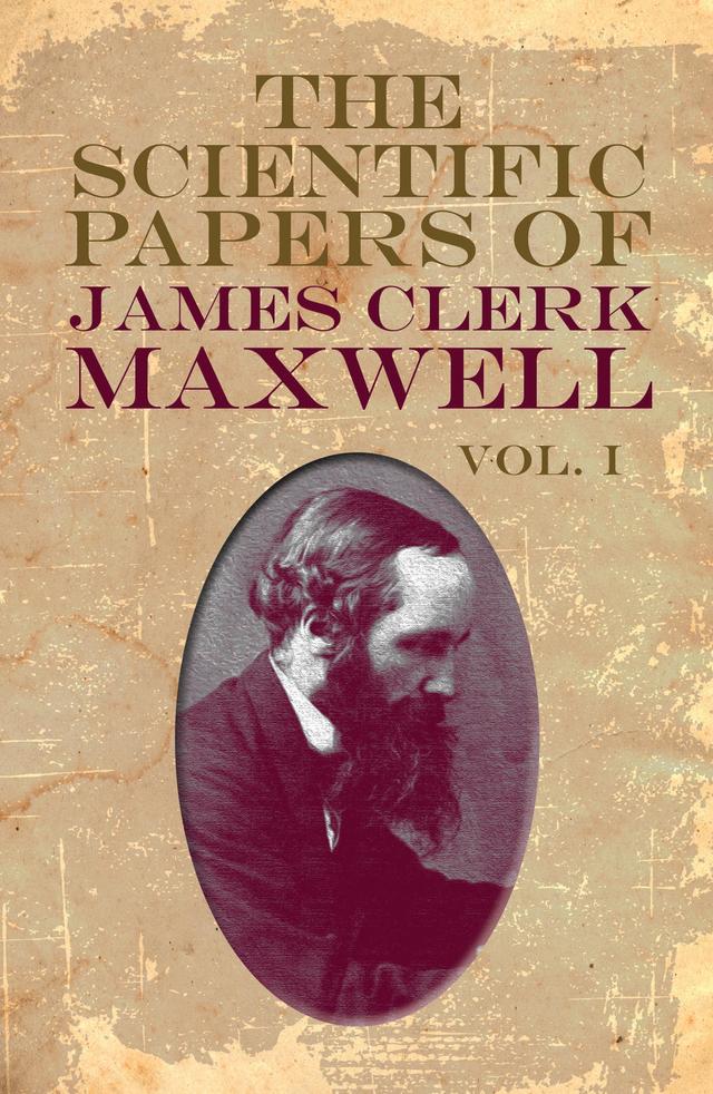 The Scientific Papers of James Clerk Maxwell, Vol. I by James Clerk Maxwell